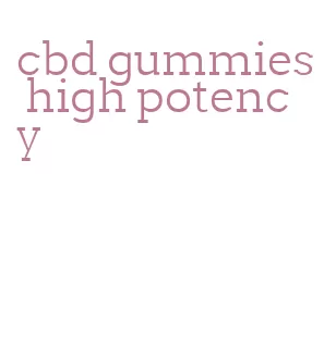 cbd gummies high potency