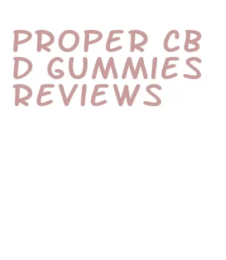 proper cbd gummies reviews