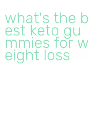 what's the best keto gummies for weight loss