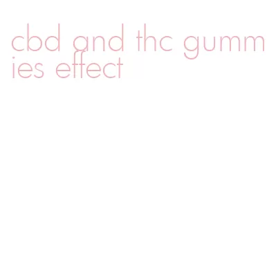 cbd and thc gummies effect