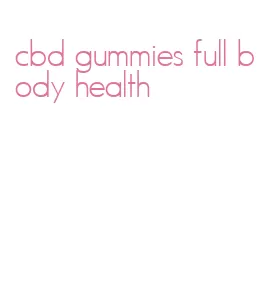 cbd gummies full body health