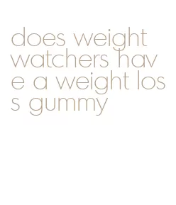 does weight watchers have a weight loss gummy