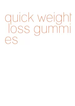 quick weight loss gummies