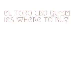 el toro cbd gummies where to buy