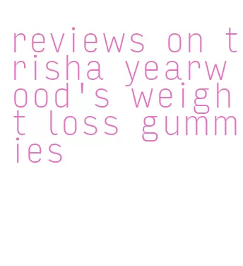 reviews on trisha yearwood's weight loss gummies