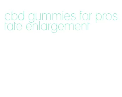 cbd gummies for prostate enlargement