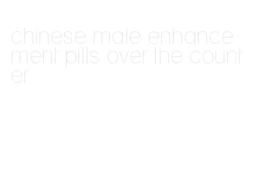 chinese male enhancement pills over the counter