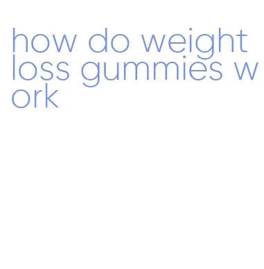 how do weight loss gummies work