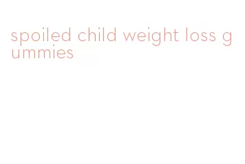 spoiled child weight loss gummies