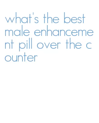 what's the best male enhancement pill over the counter