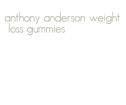 anthony anderson weight loss gummies