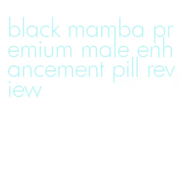 black mamba premium male enhancement pill review