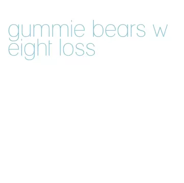 gummie bears weight loss