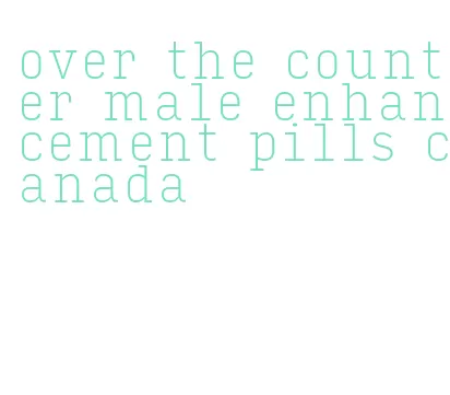 over the counter male enhancement pills canada