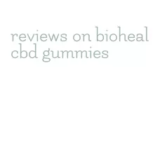 reviews on bioheal cbd gummies