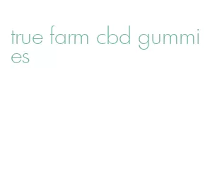 true farm cbd gummies