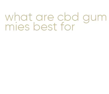 what are cbd gummies best for