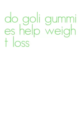 do goli gummies help weight loss