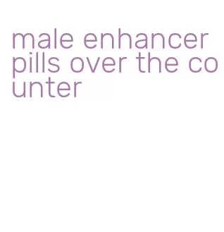 male enhancer pills over the counter