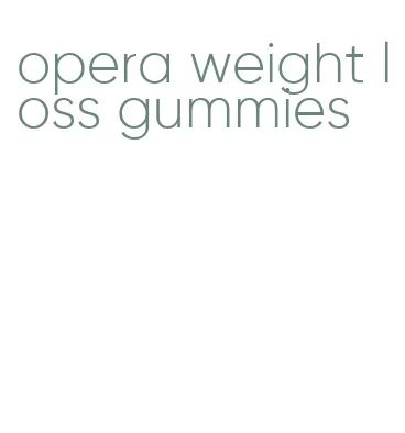 opera weight loss gummies